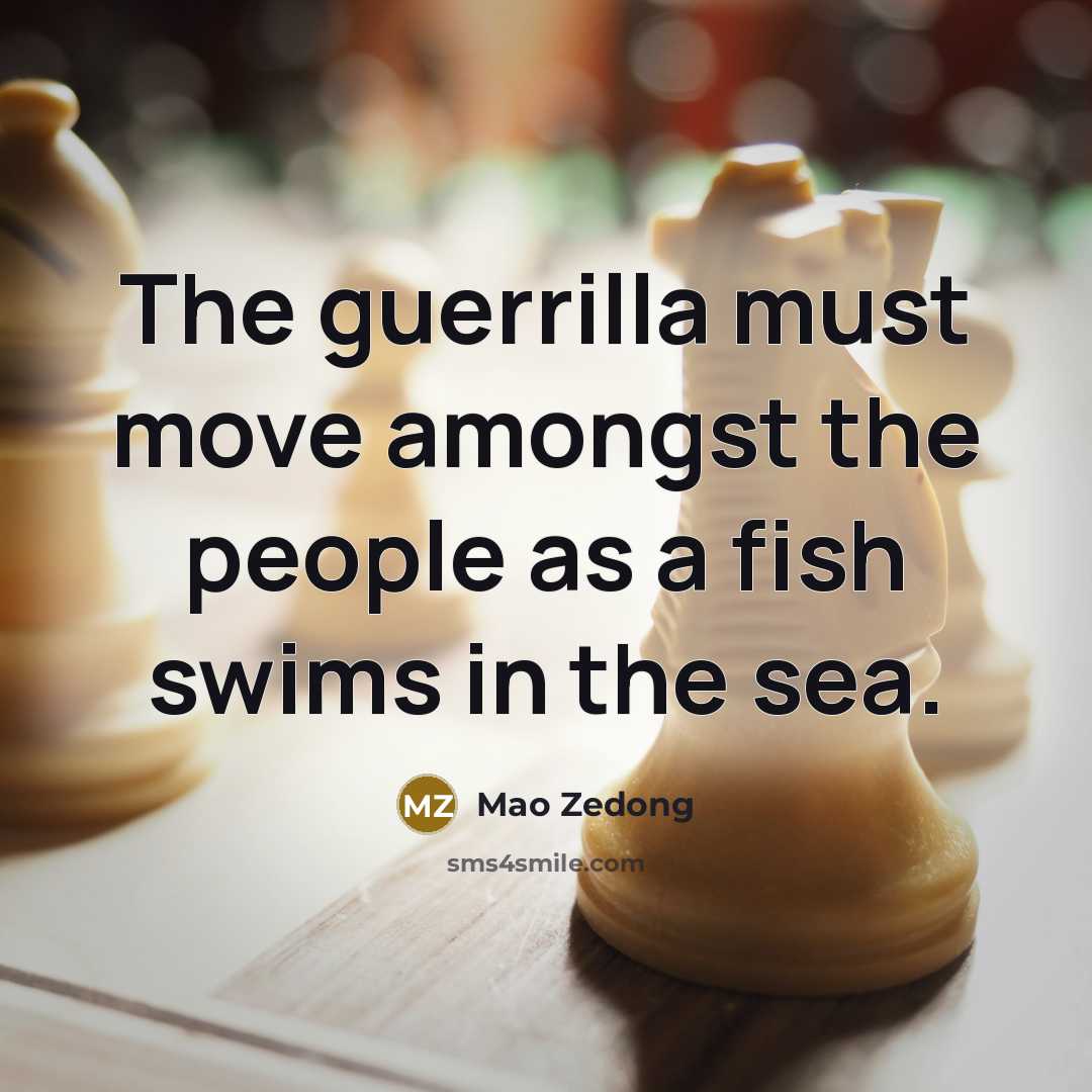 “The guerrilla must move amongst the people as a fish…” quote by Mao Zedong