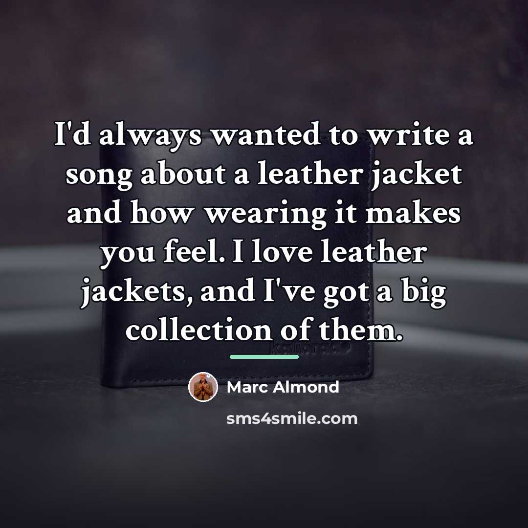 “I'd always wanted to write a song about a leather…” quote by Marc Almond