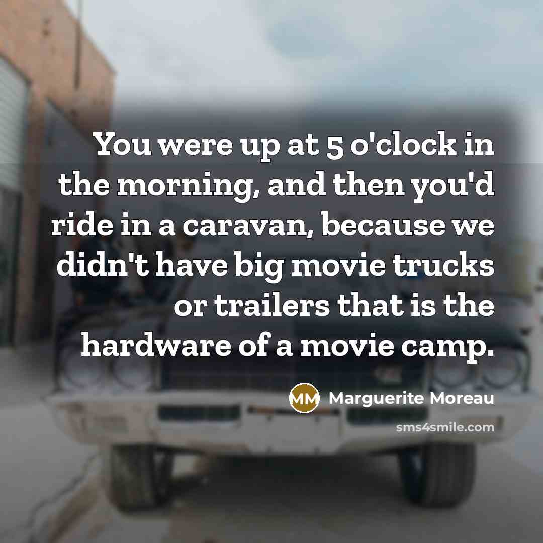 “You were up at 5 o'clock in the morning, and…” quote by Marguerite Moreau
