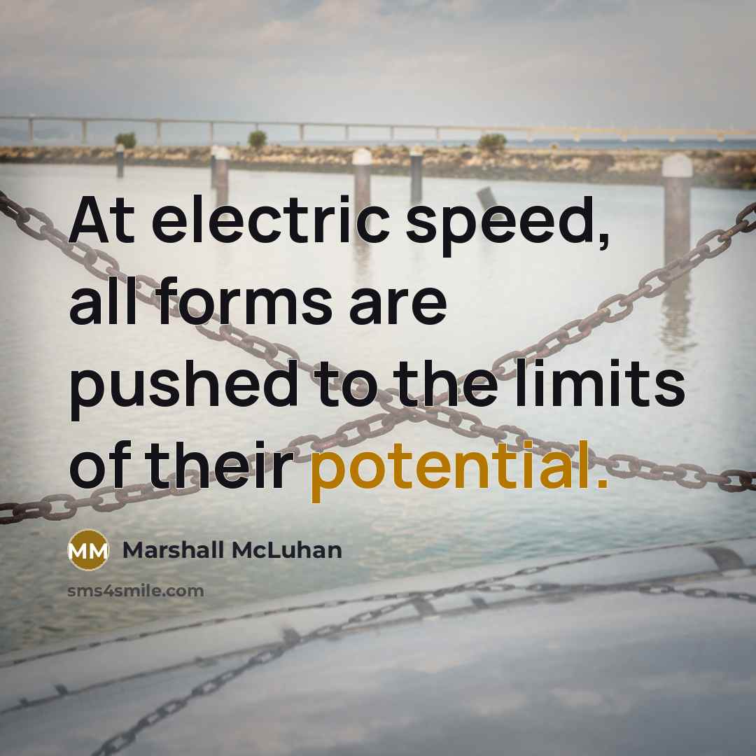 “At electric speed, all forms are pushed to the limits…” quote by Marshall McLuhan