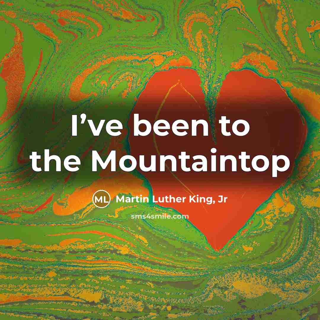 “I’ve been to the Mountaintop…” quote by Martin Luther King, Jr
