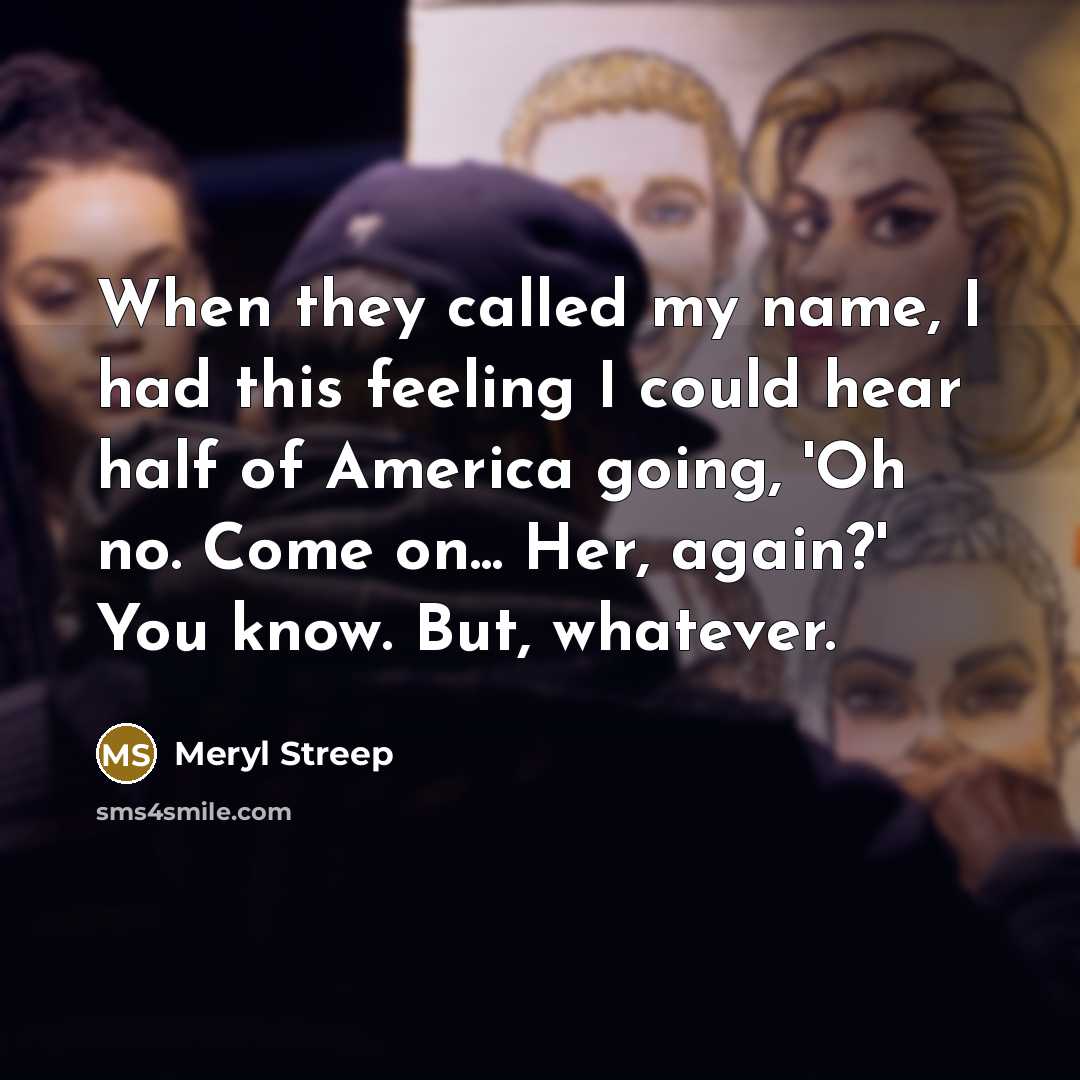 “When they called my name, I had this feeling I…” quote by Meryl Streep