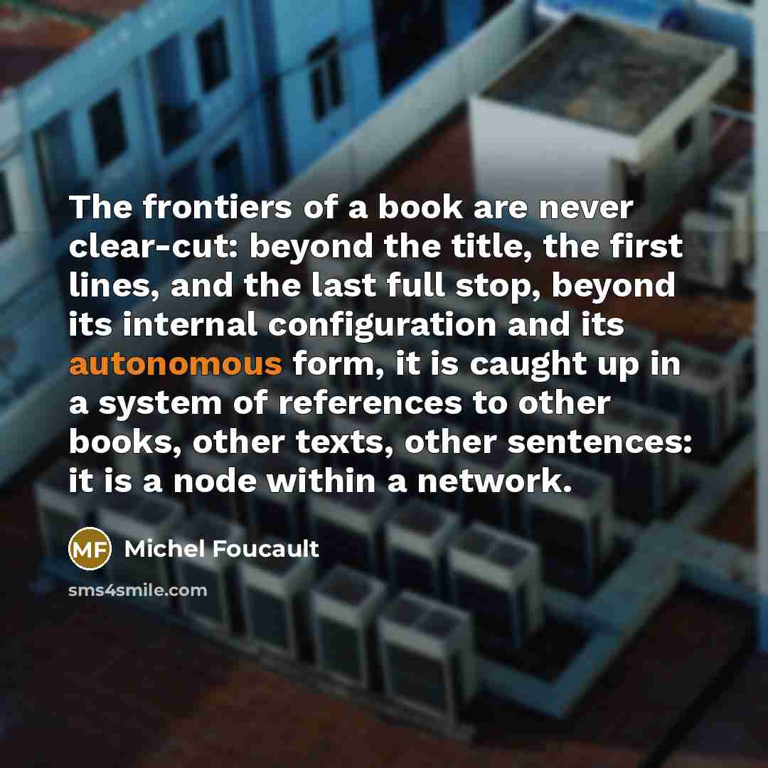 “The frontiers of a book are never clear-cut: beyond the…” quote by Michel Foucault