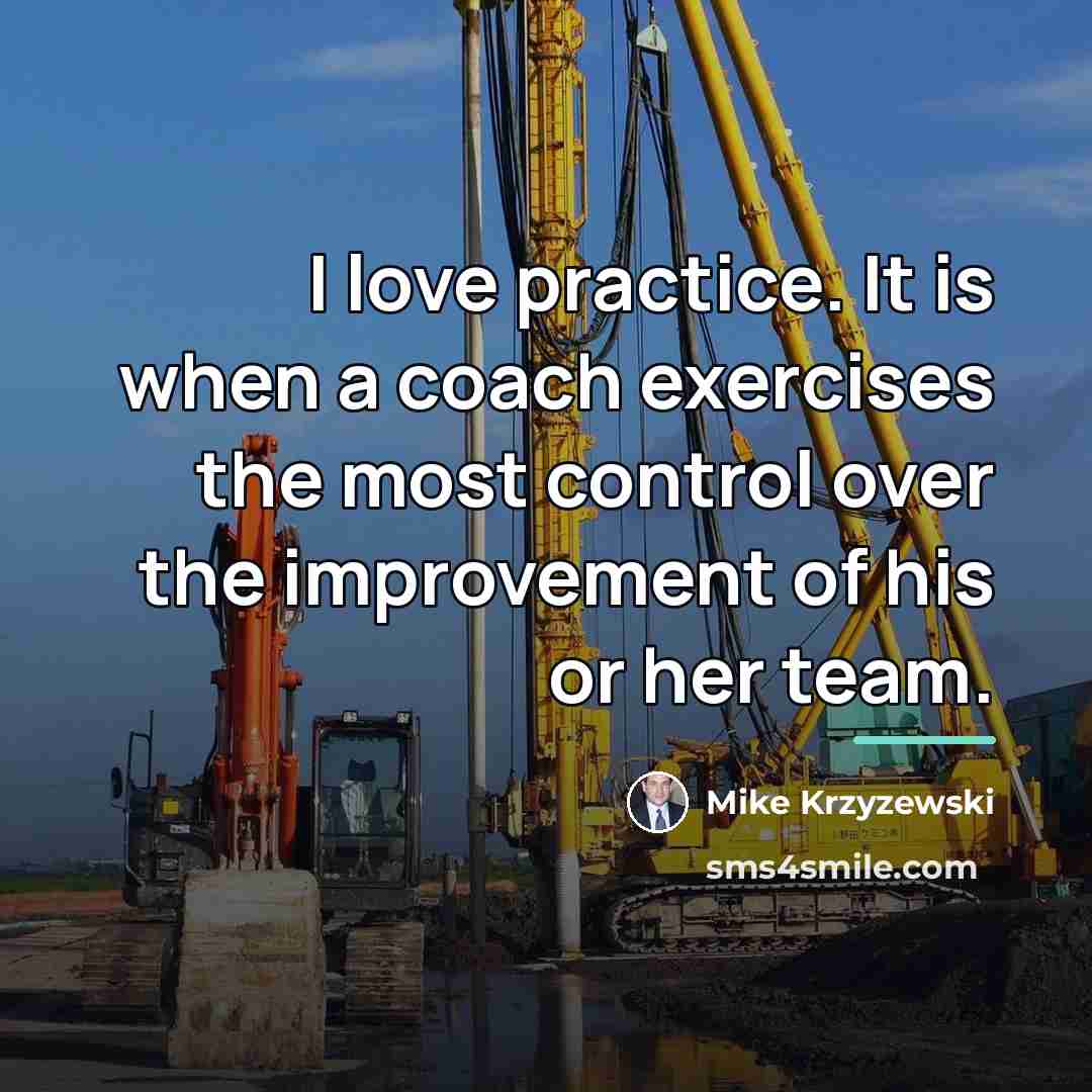 “I love practice. It is when a coach exercises the…” quote by Mike Krzyzewski