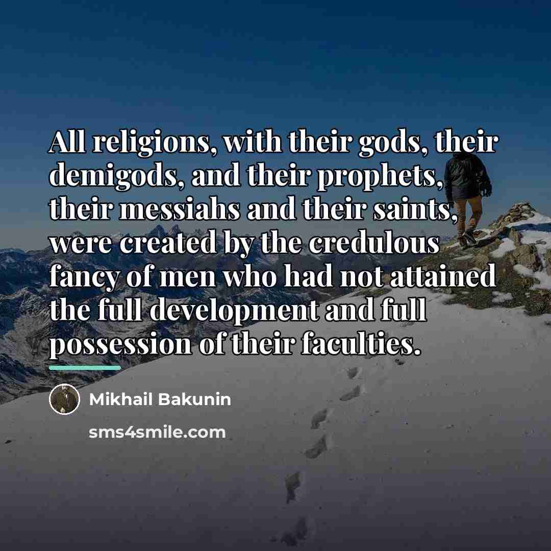 “All religions, with their gods, their demigods, and their prophets,…” quote by Mikhail Bakunin