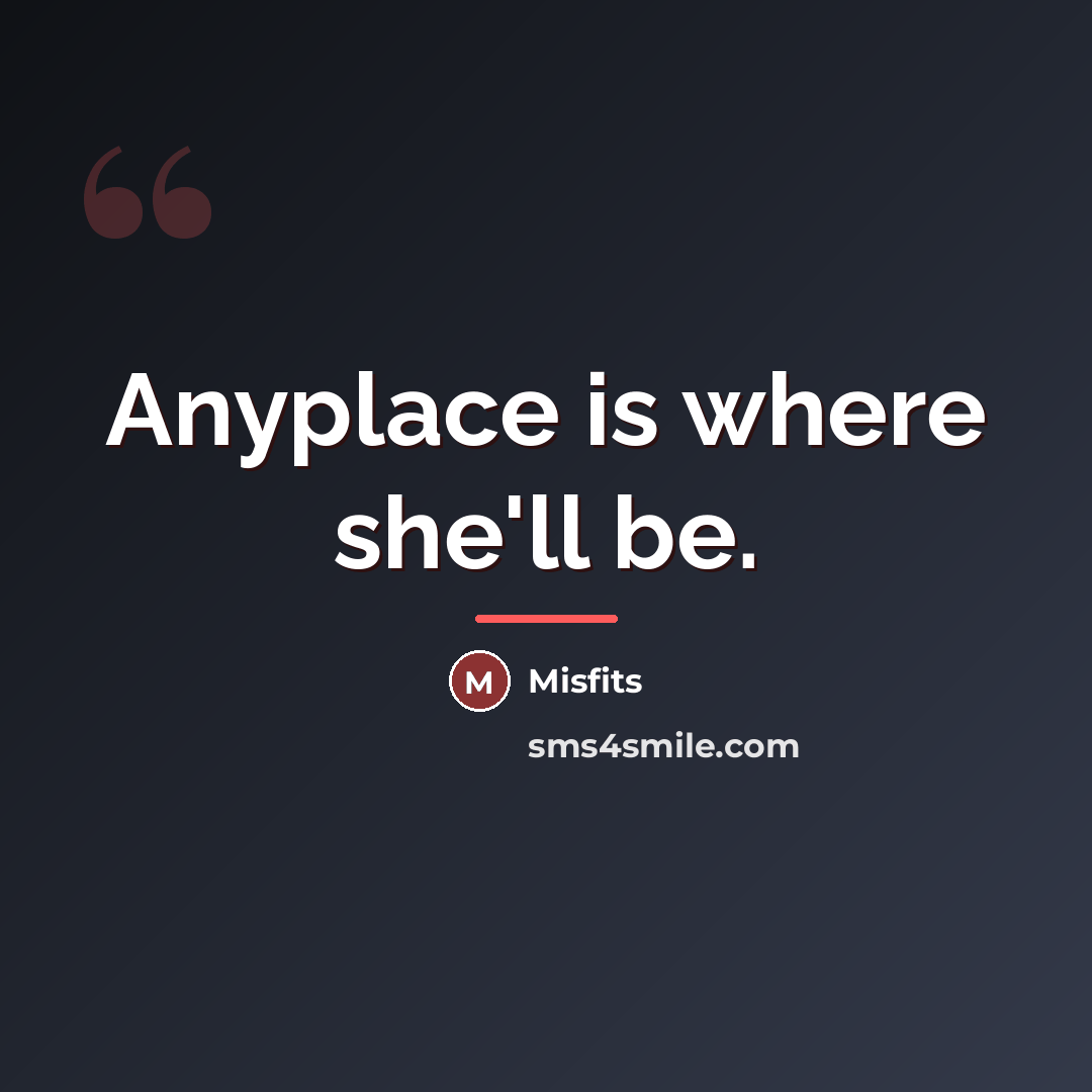 “Anyplace is where she'll be.…” quote by Misfits