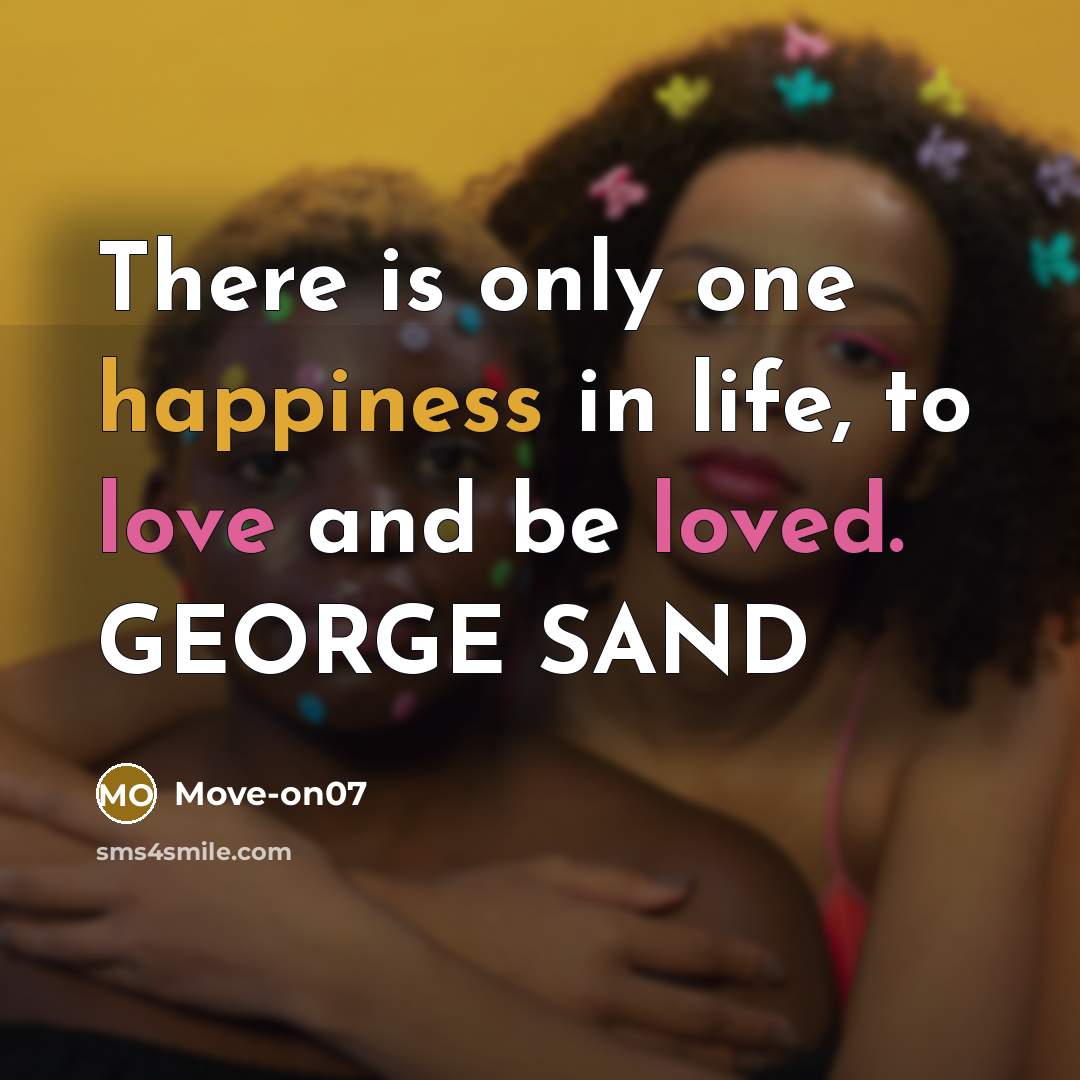 “There is only one happiness in life, to love and…” quote by Move-on07
