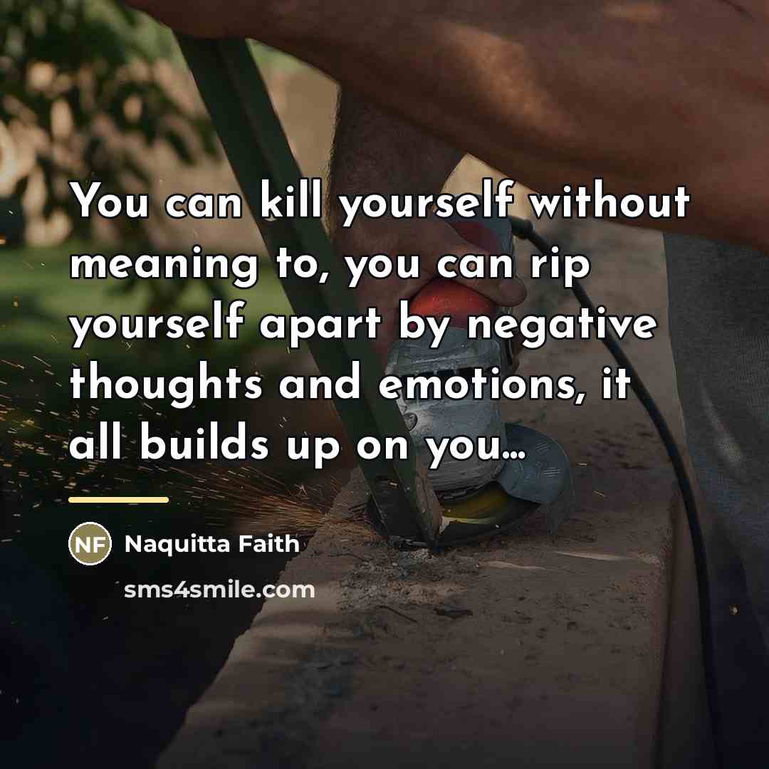 “You can kill yourself without meaning to, you can rip…” quote by Naquitta Faith
