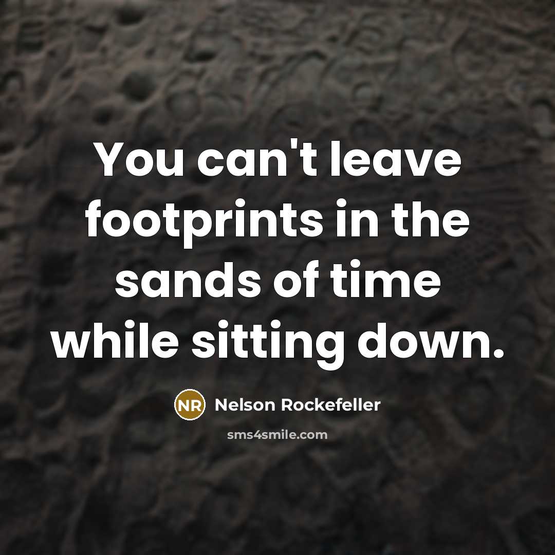“You can't leave footprints in the sands of time while…” quote by Nelson Rockefeller
