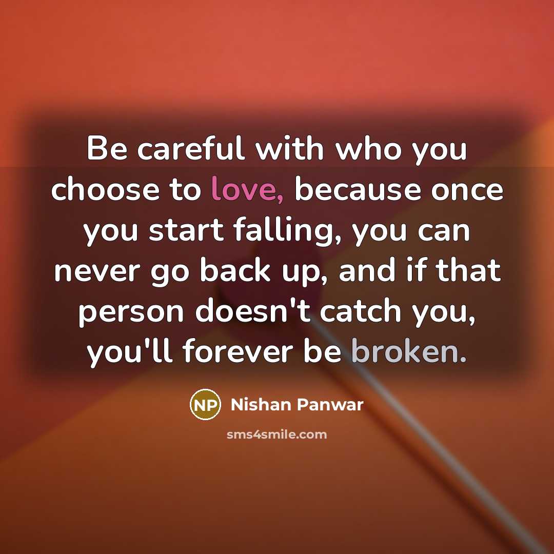 “Be careful with who you choose to love, because once…” quote by Nishan Panwar