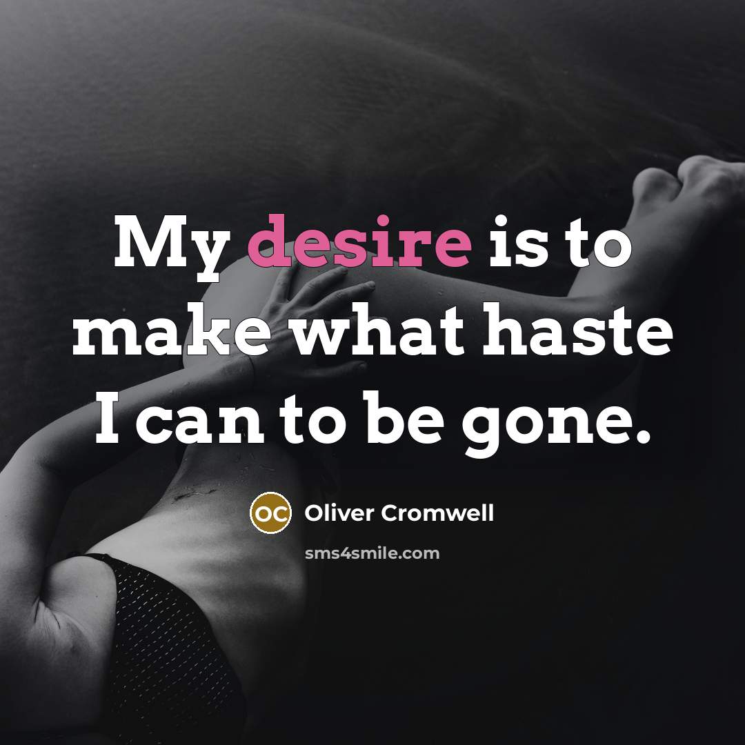“My desire is to make what haste I can to…” quote by Oliver Cromwell