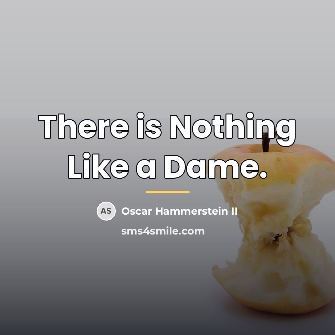 “There is Nothing Like a Dame.…” quote by Oscar Hammerstein II