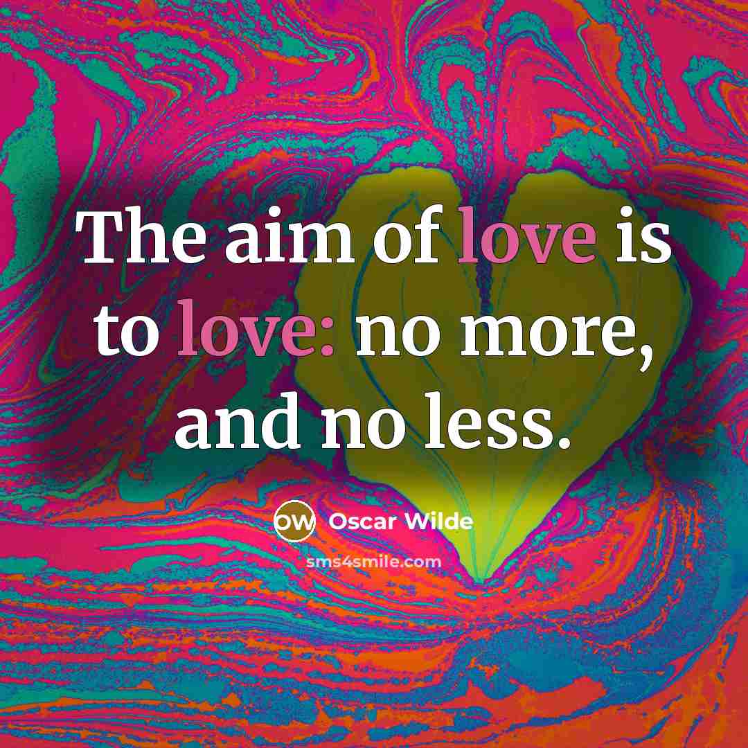 “The aim of love is to love: no more, and…” quote by Oscar Wilde