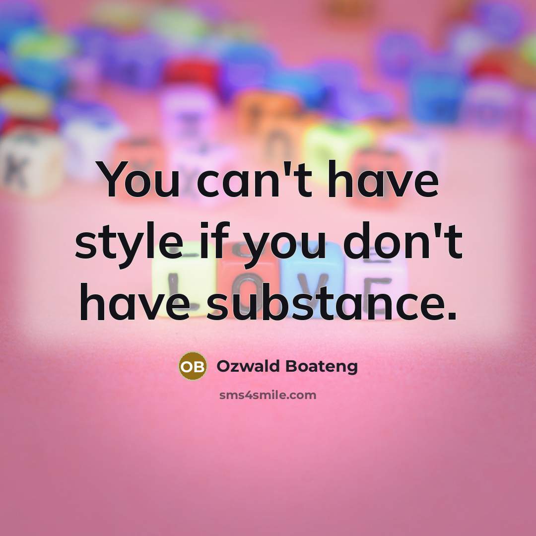 “You can't have style if you don't have substance.…” quote by Ozwald Boateng