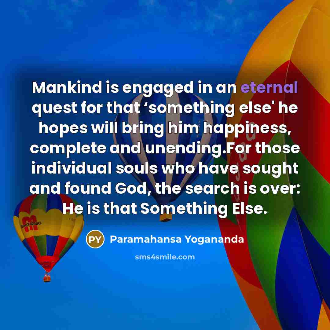 “Mankind is engaged in an eternal quest for that ‘something…” quote by Paramahansa Yogananda