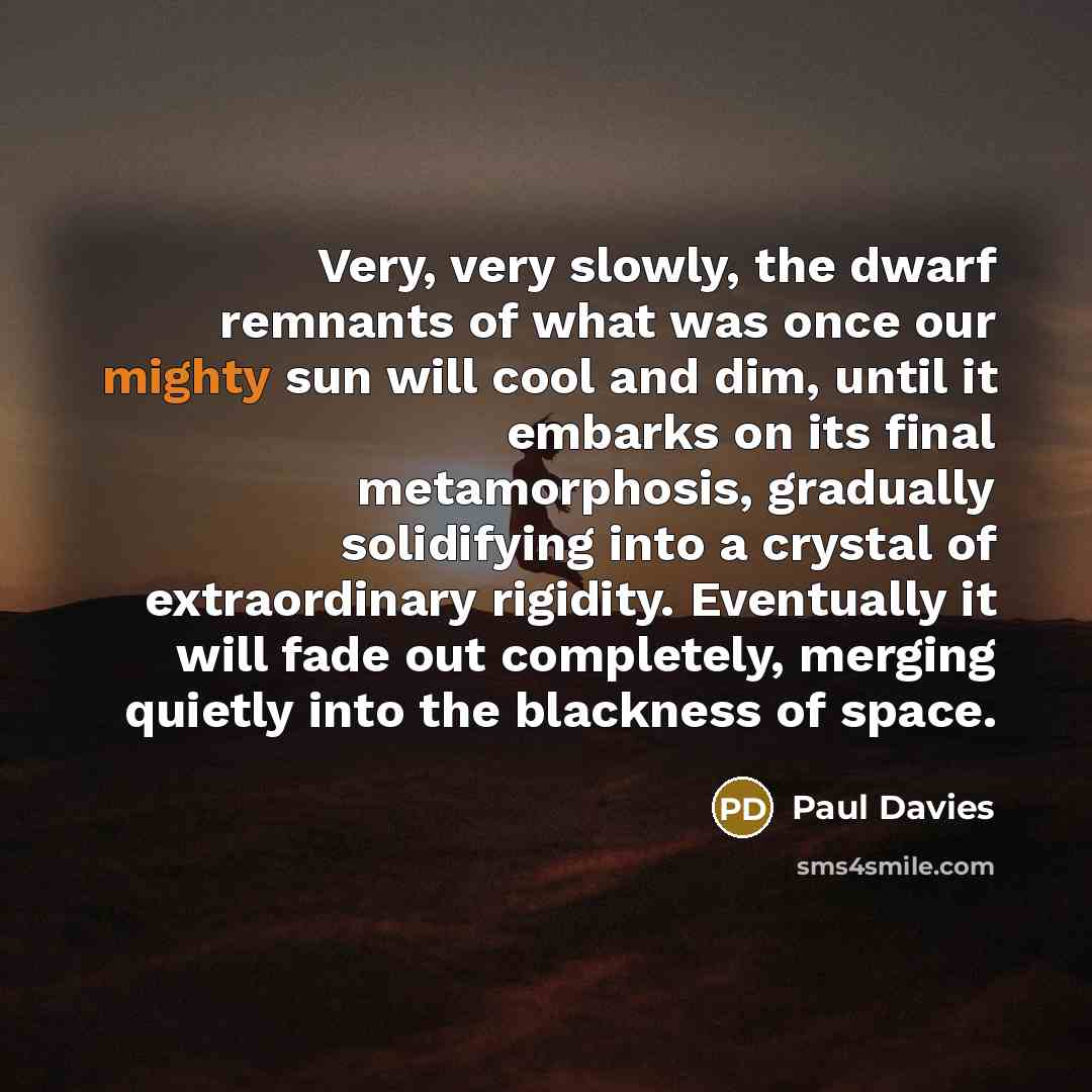 “Very, very slowly, the dwarf remnants of what was once…” quote by Paul Davies