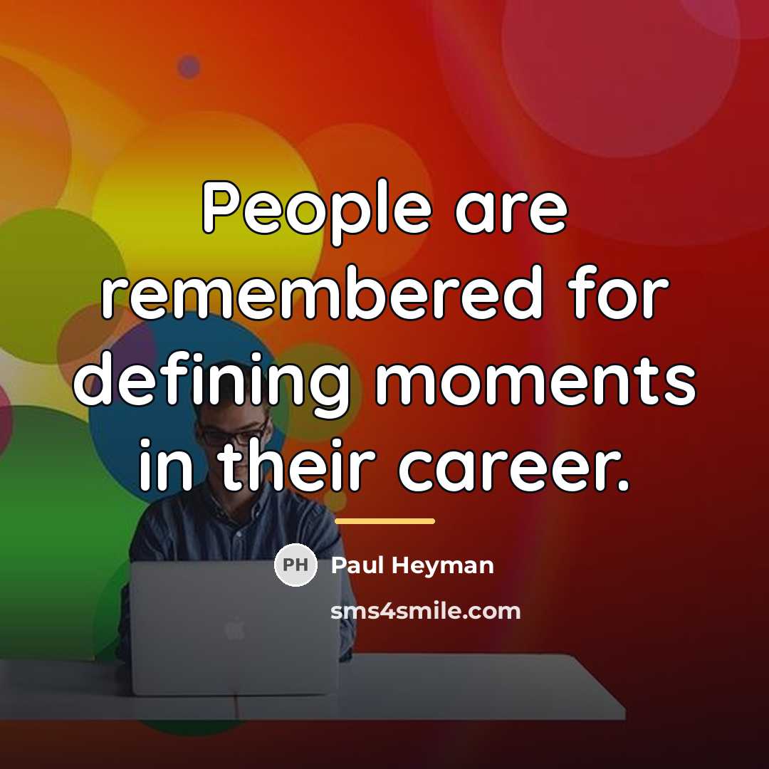 “People are remembered for defining moments in their career.…” quote by Paul Heyman