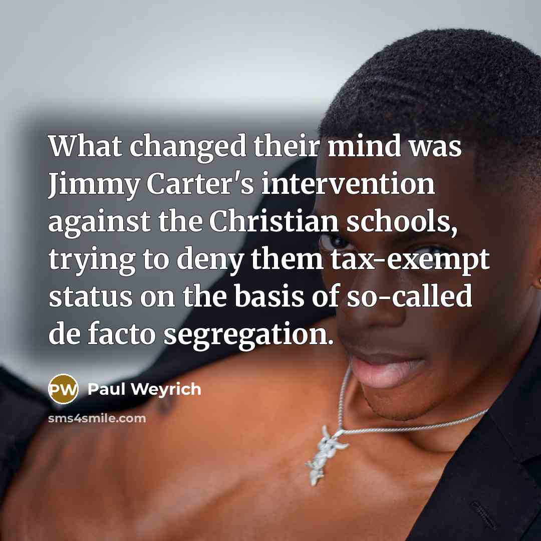 “What changed their mind was Jimmy Carter's intervention against the…” quote by Paul Weyrich