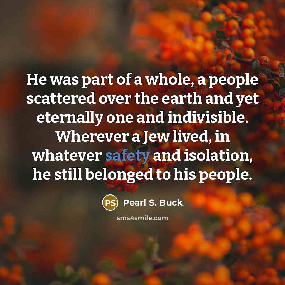 “He was part of a whole, a people scattered over…” quote by Pearl S. Buck