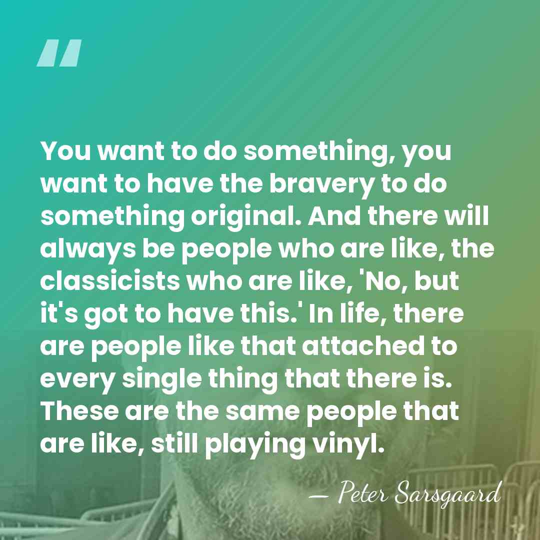You want to do something, you want to have the bravery to&hellip; - Peter Sarsgaard