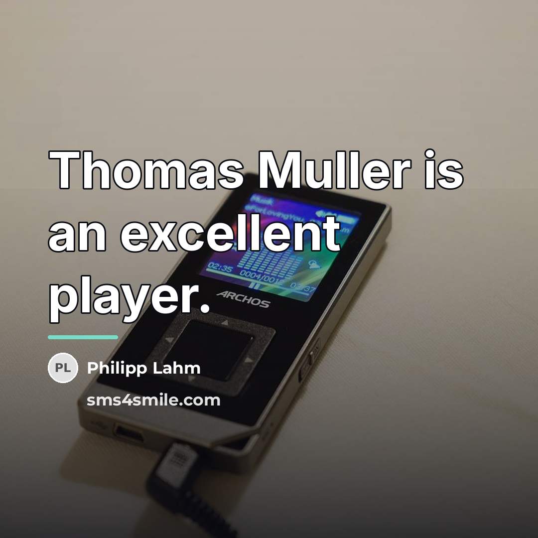 “Thomas Muller is an excellent player.…” quote by Philipp Lahm