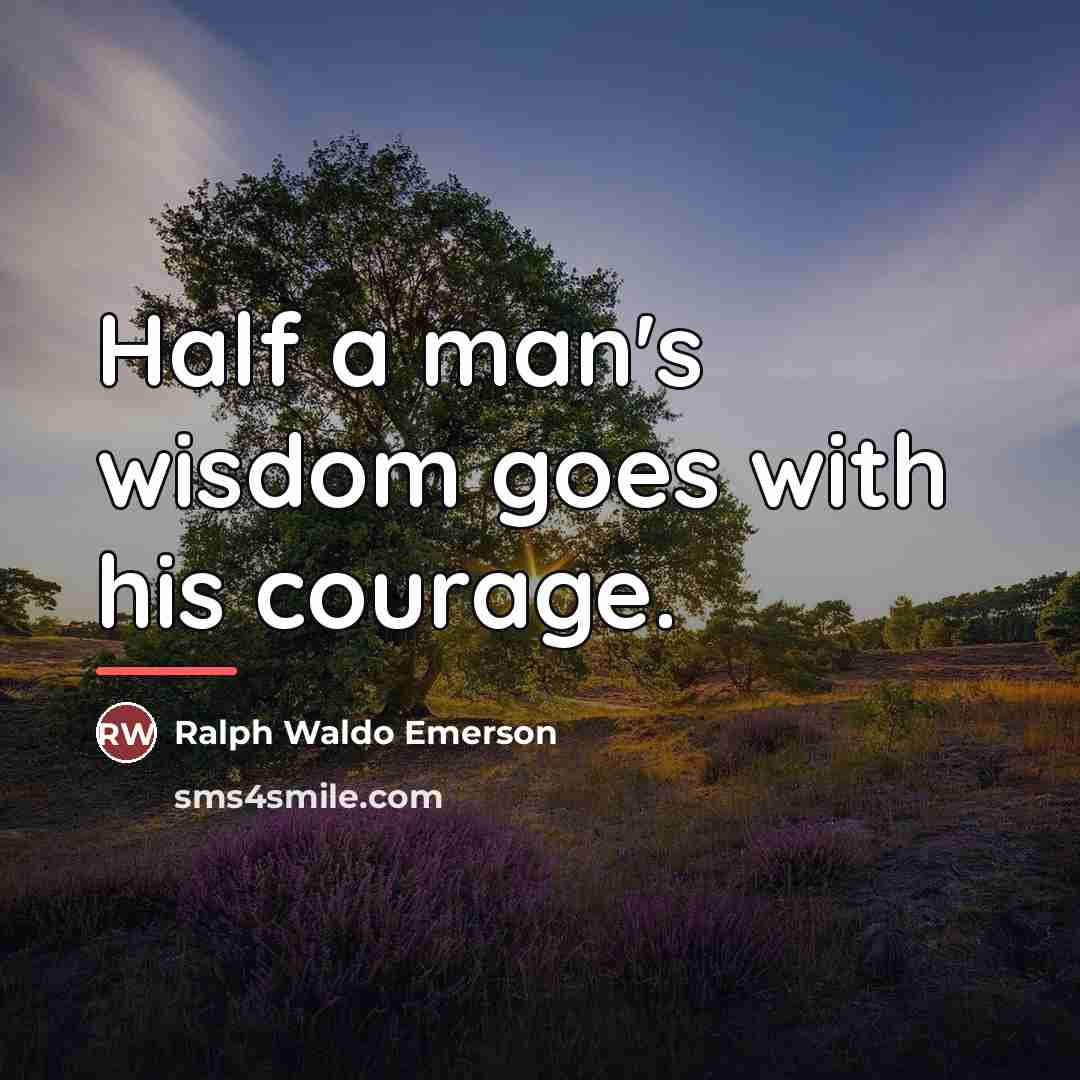 “Half a man's wisdom goes with his courage.…” quote by Ralph Waldo Emerson