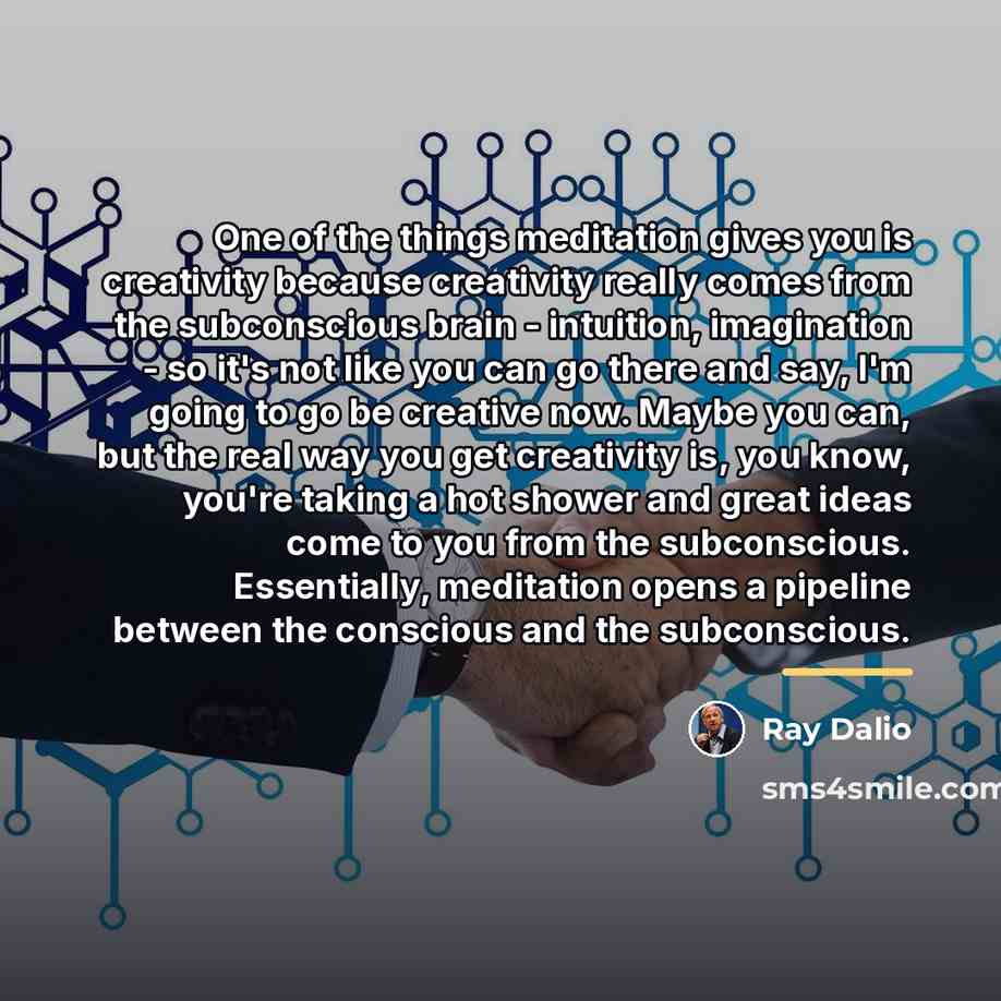 “One of the things meditation gives you is creativity because…” quote by Ray Dalio