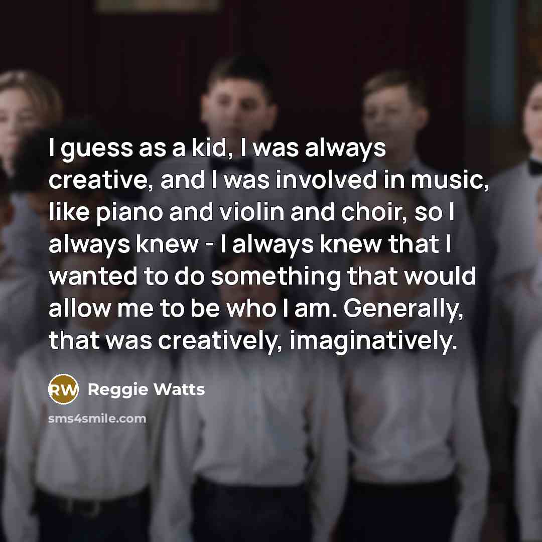 “I guess as a kid, I was always creative, and…” quote by Reggie Watts