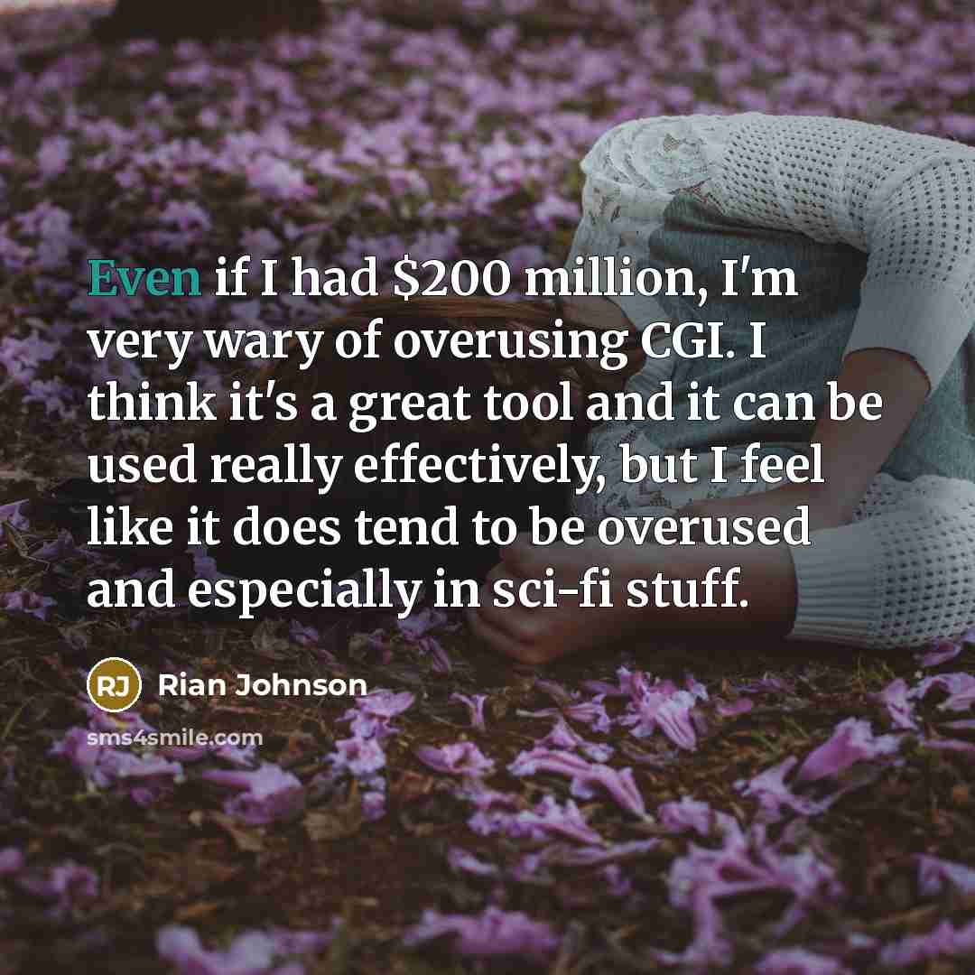 “Even if I had $200 million, I'm very wary of…” quote by Rian Johnson