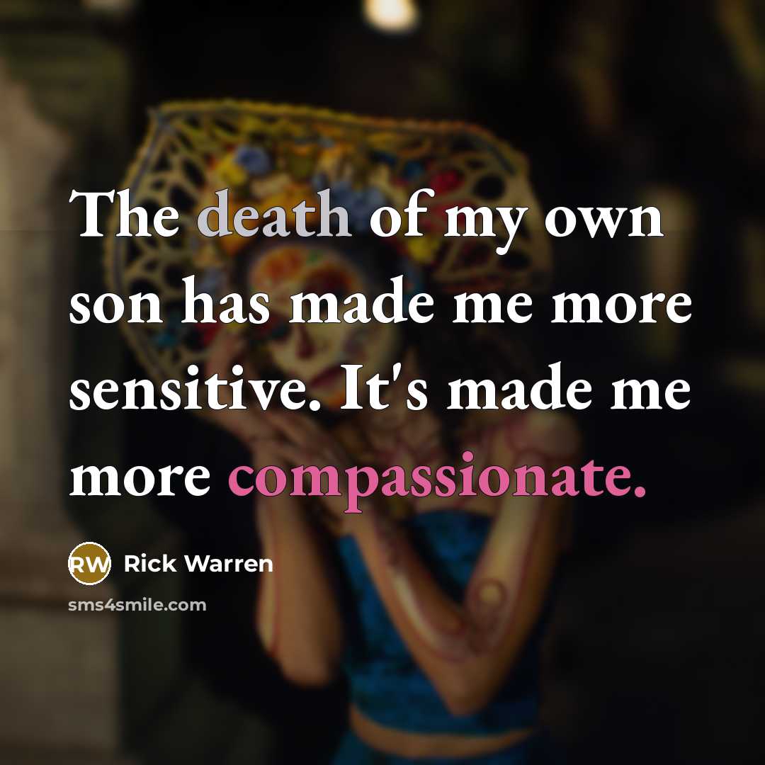 “The death of my own son has made me more…” quote by Rick Warren