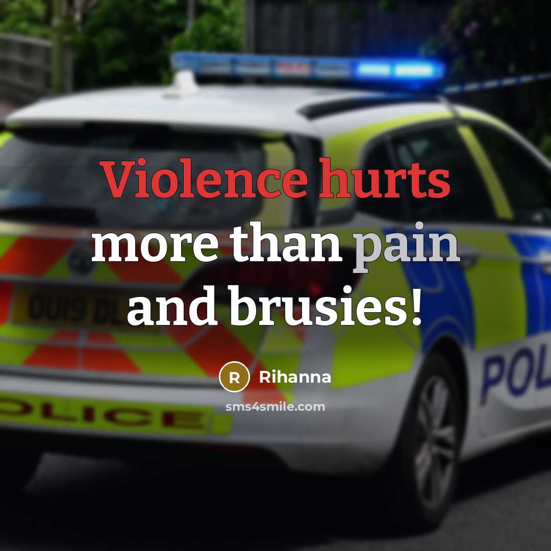 “Violence hurts more than pain and brusies!…” quote by Rihanna
