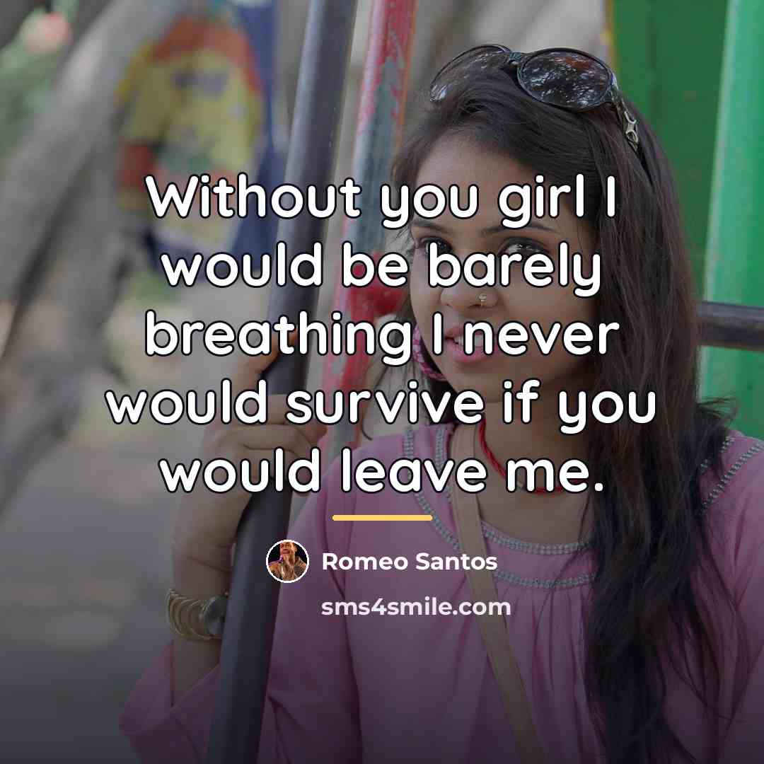 “Without you girl I would be barely breathing I never…” quote by Romeo Santos