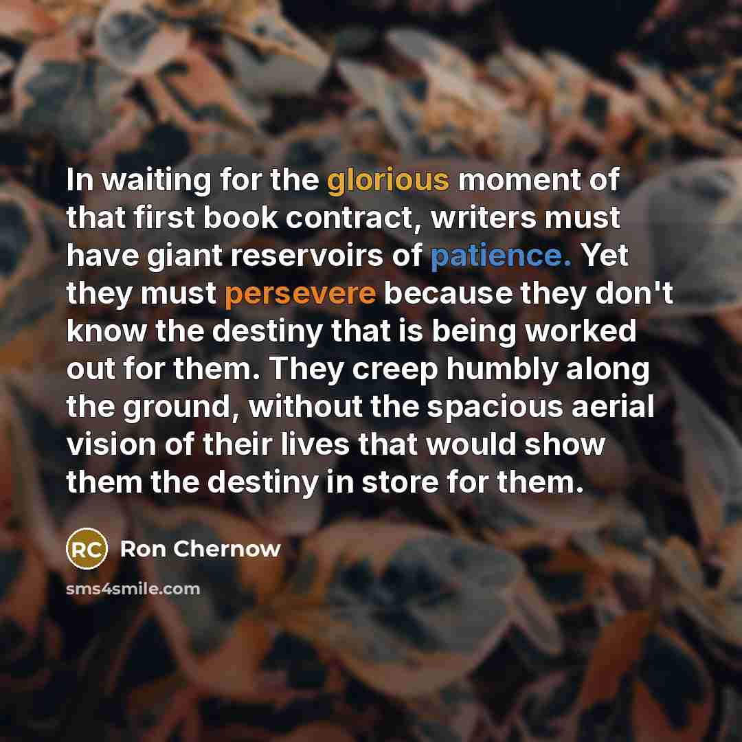“In waiting for the glorious moment of that first book…” quote by Ron Chernow
