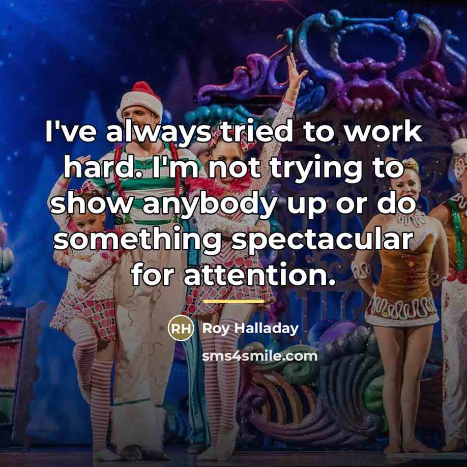 “I've always tried to work hard. I'm not trying to…” quote by Roy Halladay