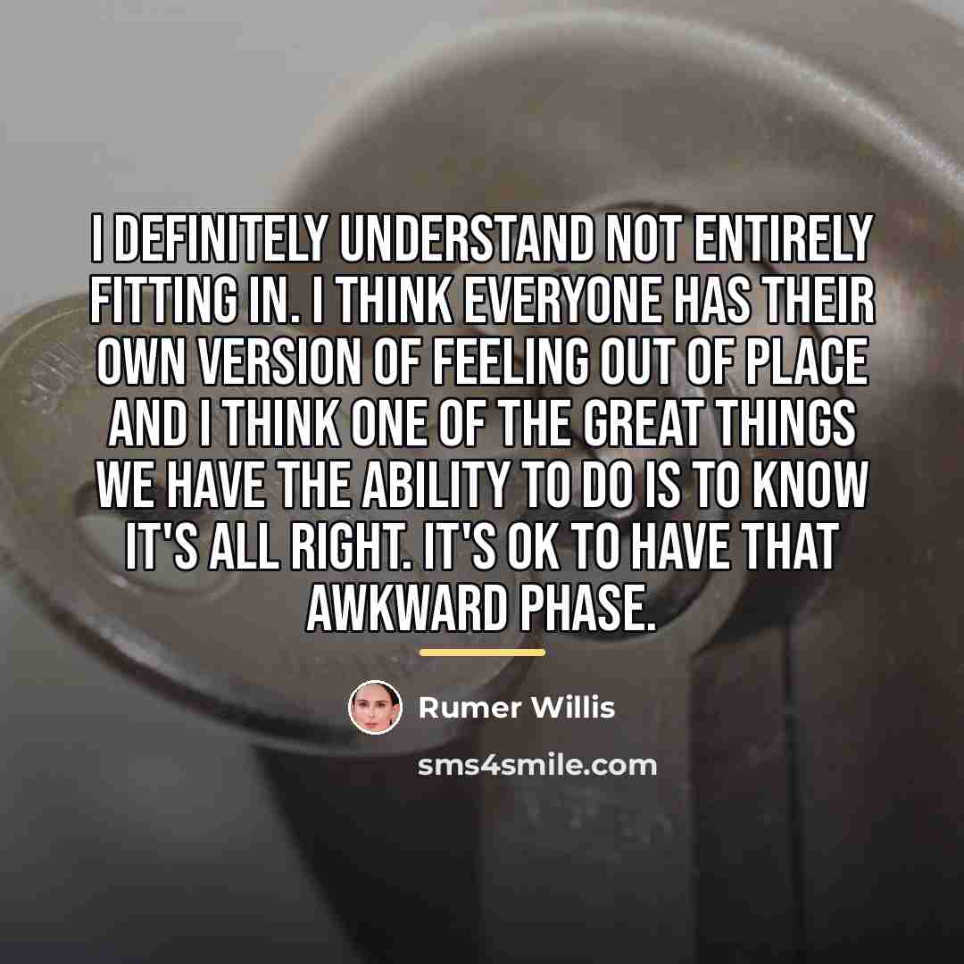 “I definitely understand not entirely fitting in. I think everyone…” quote by Rumer Willis