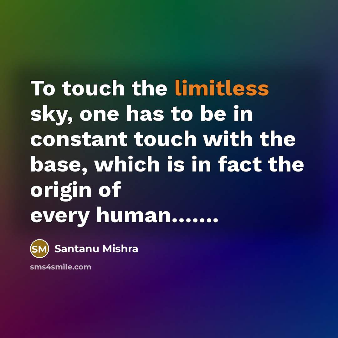 “To touch the limitless sky, one has to be in…” quote by Santanu Mishra