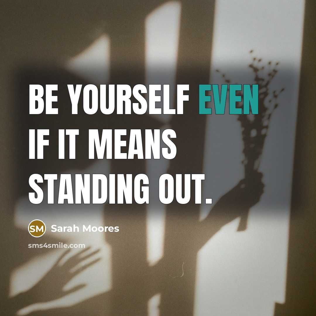 “Be yourself even if it means standing out.…” quote by Sarah Moores