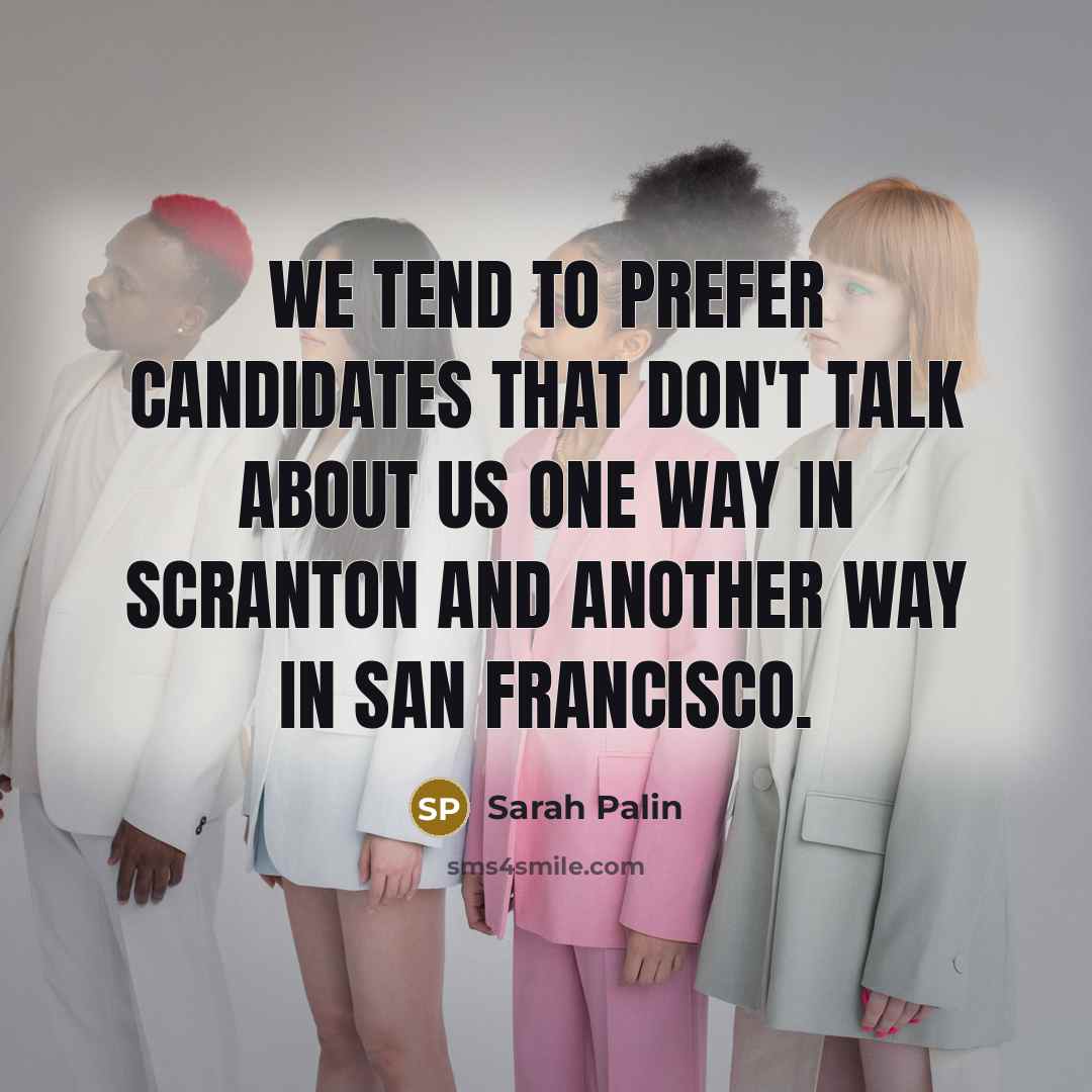 “We tend to prefer candidates that don't talk about us…” quote by Sarah Palin