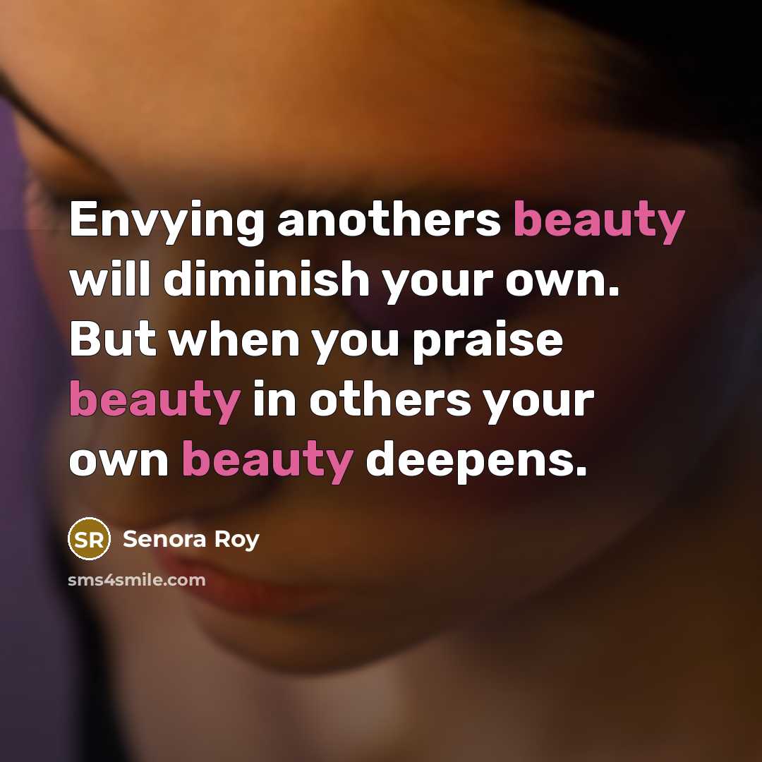 “Envying anothers beauty will diminish your own. But when you…” quote by Senora Roy
