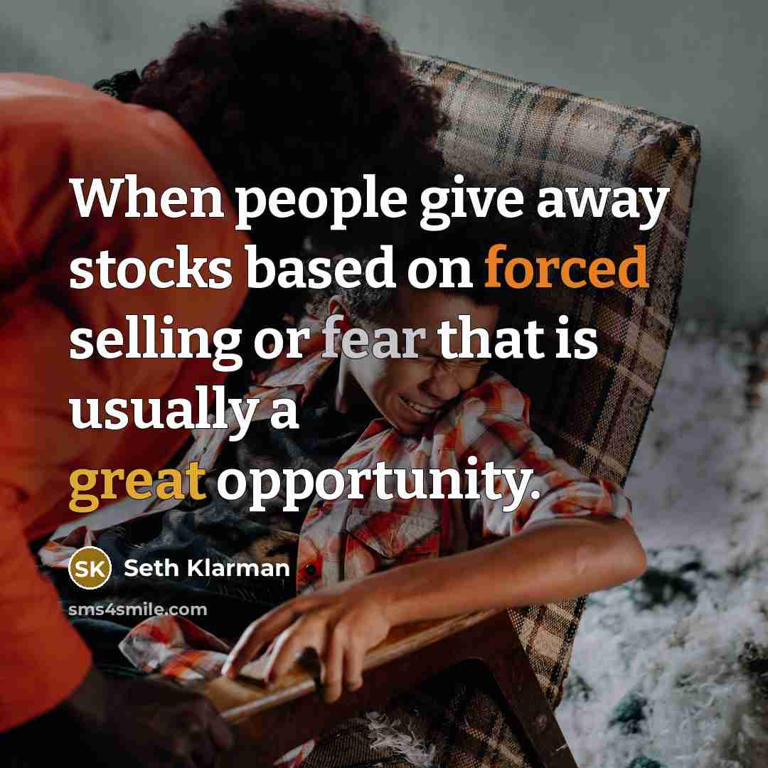 “When people give away stocks based on forced selling or fear that is usually a great opportunity.” quote by Seth Klarman