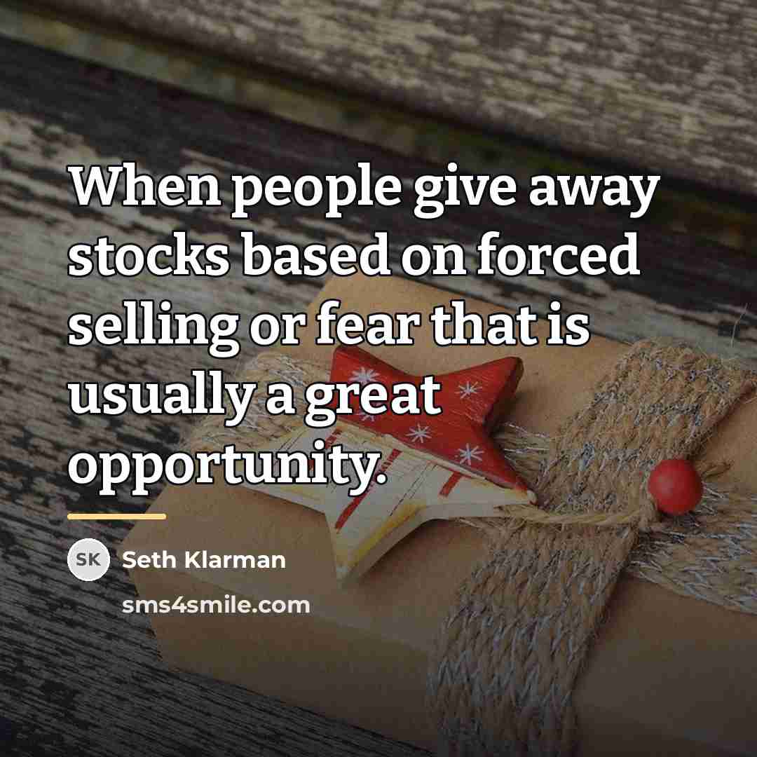 “When people give away stocks based on forced selling or…” quote by Seth Klarman