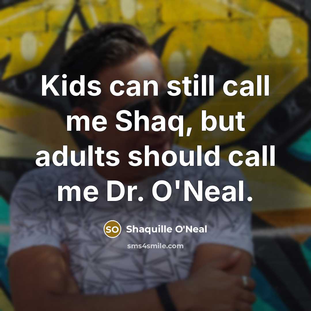 “Kids can still call me Shaq, but adults should call…” quote by Shaquille O'Neal