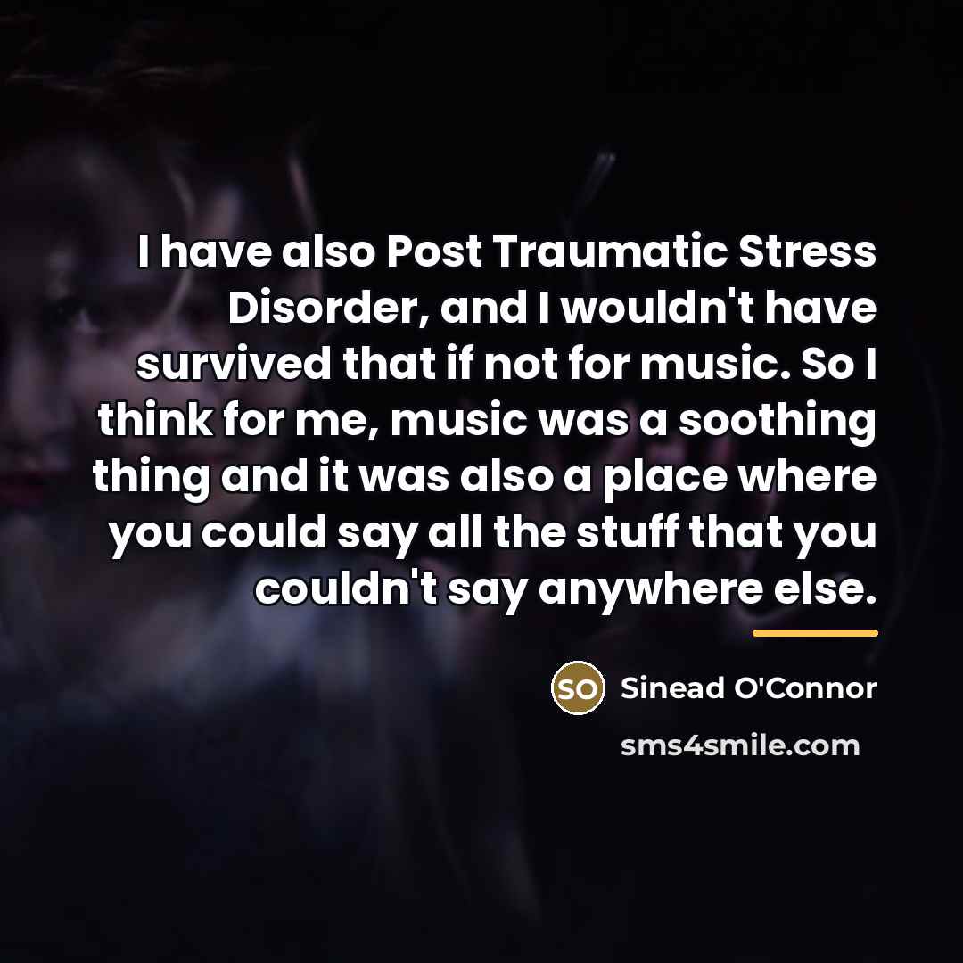 “I have also Post Traumatic Stress Disorder, and I wouldn't…” quote by Sinead O'Connor