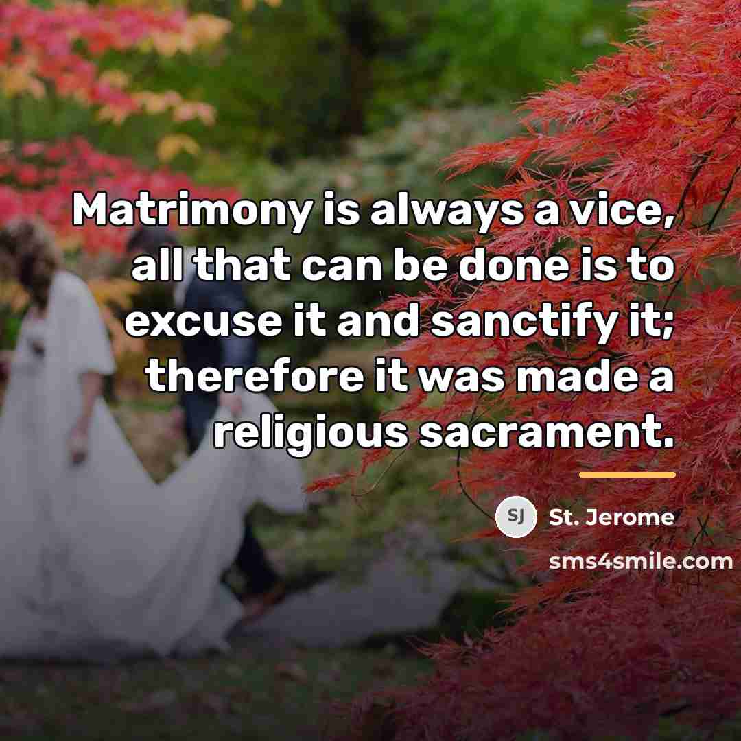“Matrimony is always a vice, all that can be done…” quote by St. Jerome
