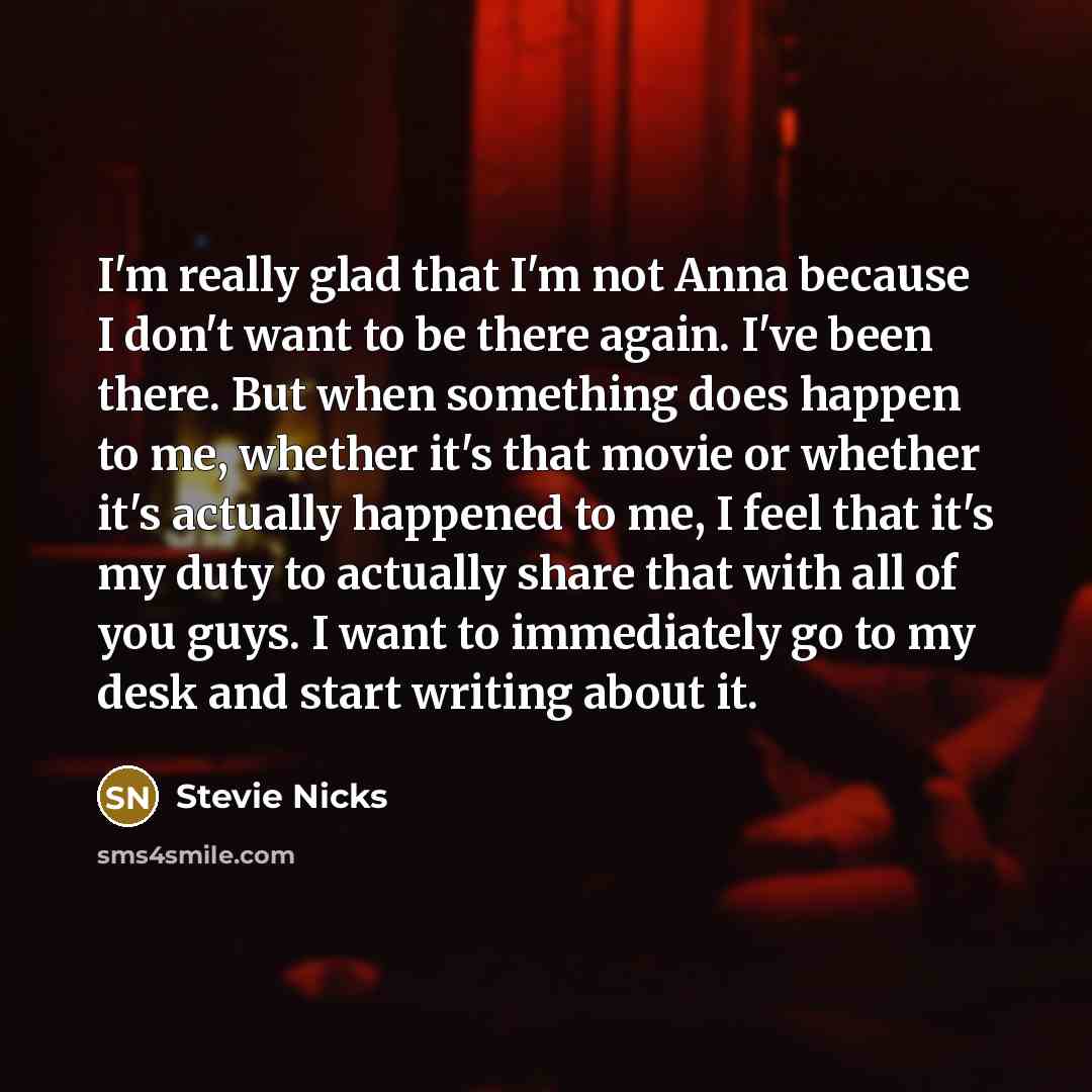 “I'm really glad that I'm not Anna because I don't…” quote by Stevie Nicks
