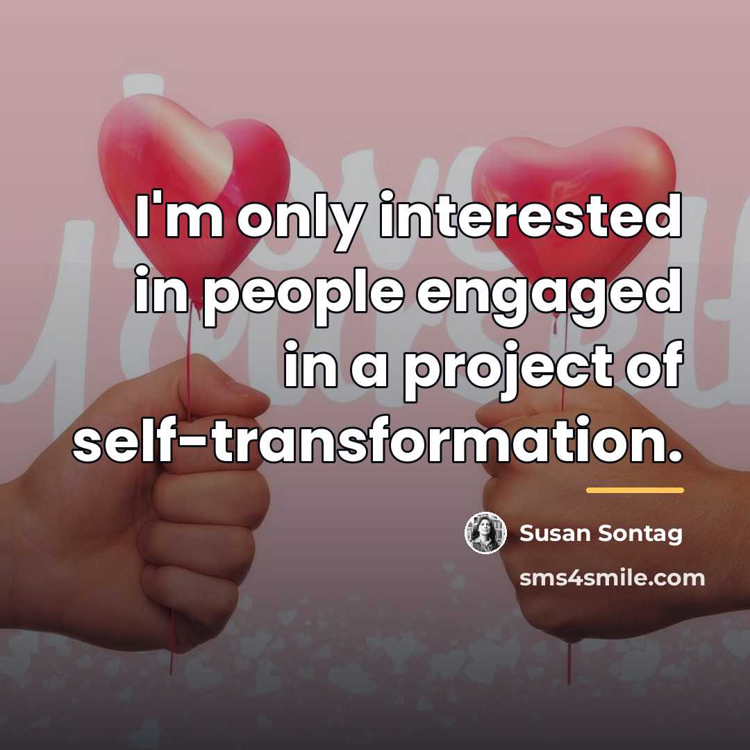 “I'm only interested in people engaged in a project of…” quote by Susan Sontag