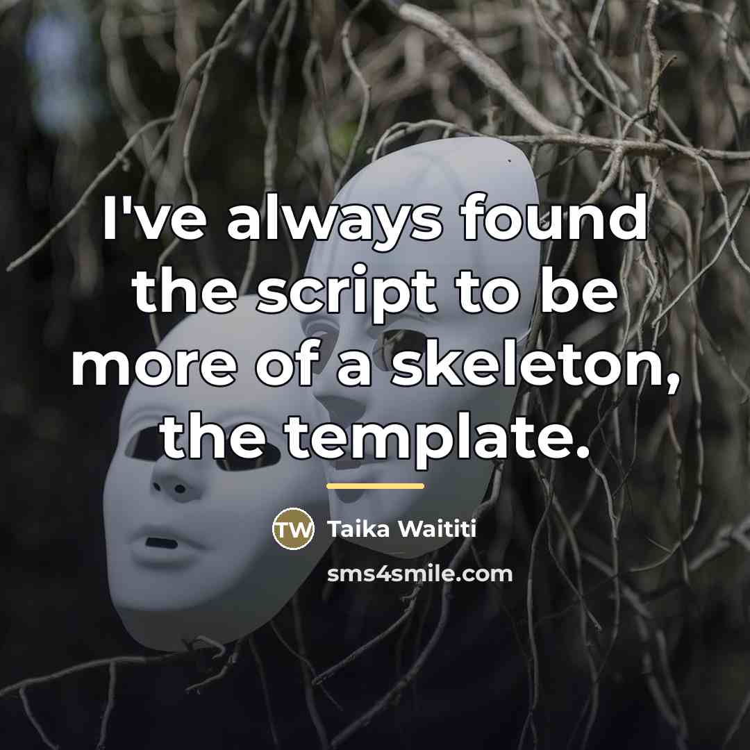 “I've always found the script to be more of a…” quote by Taika Waititi