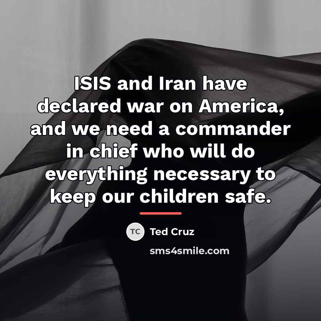 “ISIS and Iran have declared war on America, and we…” quote by Ted Cruz