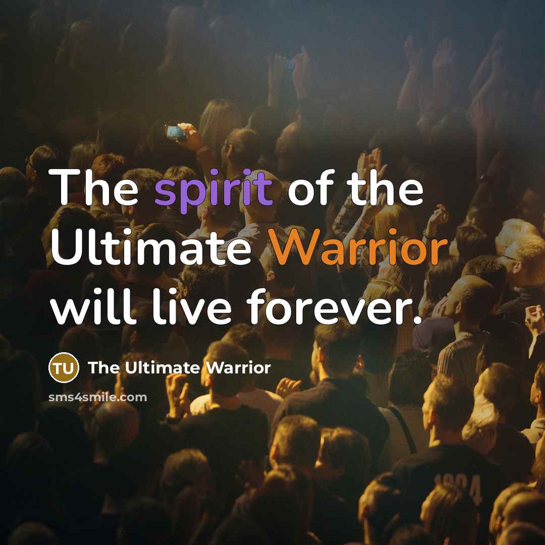 “The spirit of the Ultimate Warrior will live forever.…” quote by The Ultimate Warrior
