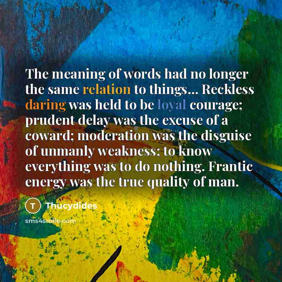 “The meaning of words had no longer the same relation…” quote by Thucydides